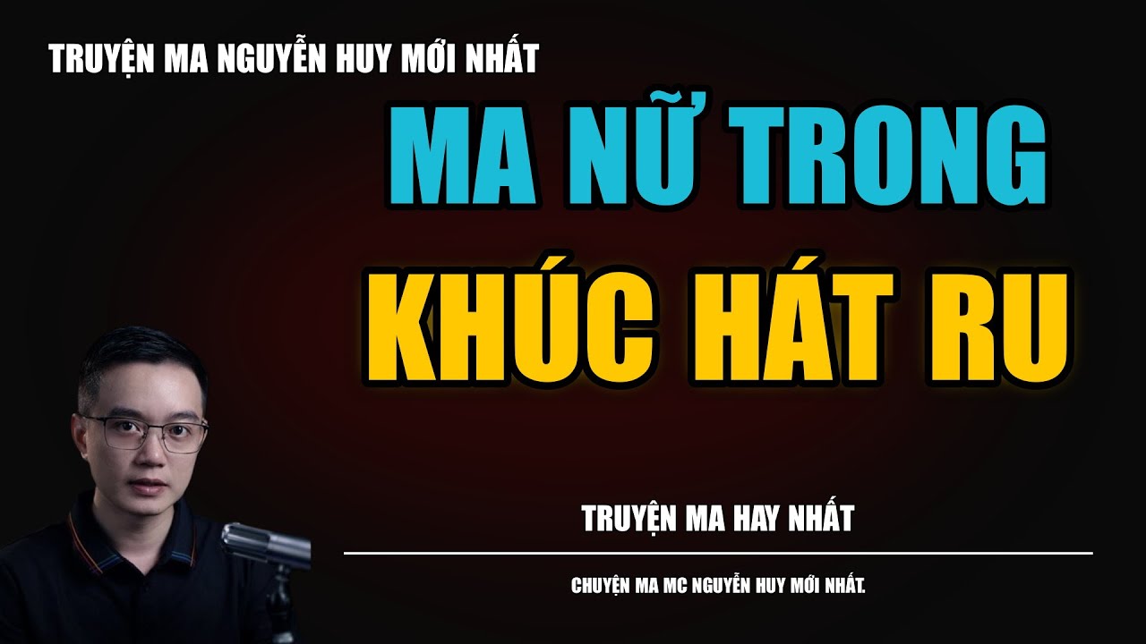 MA NỮ TRONG KHÚC HÁT RU | TRUYỆN MA MC - NGUYỄN HUY DIỄN ĐỌC CỰC ĐỈNH 2026