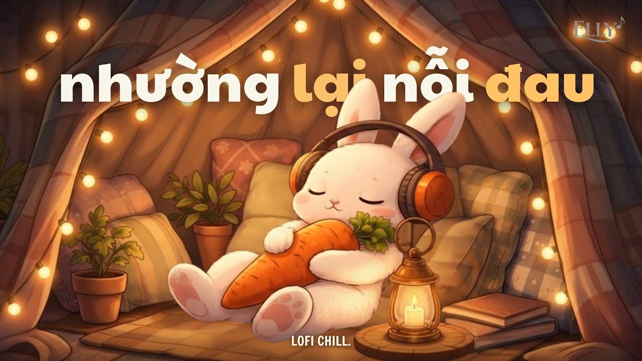 Nhường Lại Nỗi Đau [Lofi Ver] - Elly | Vậy là cô ta quan trọng với anh phải không?