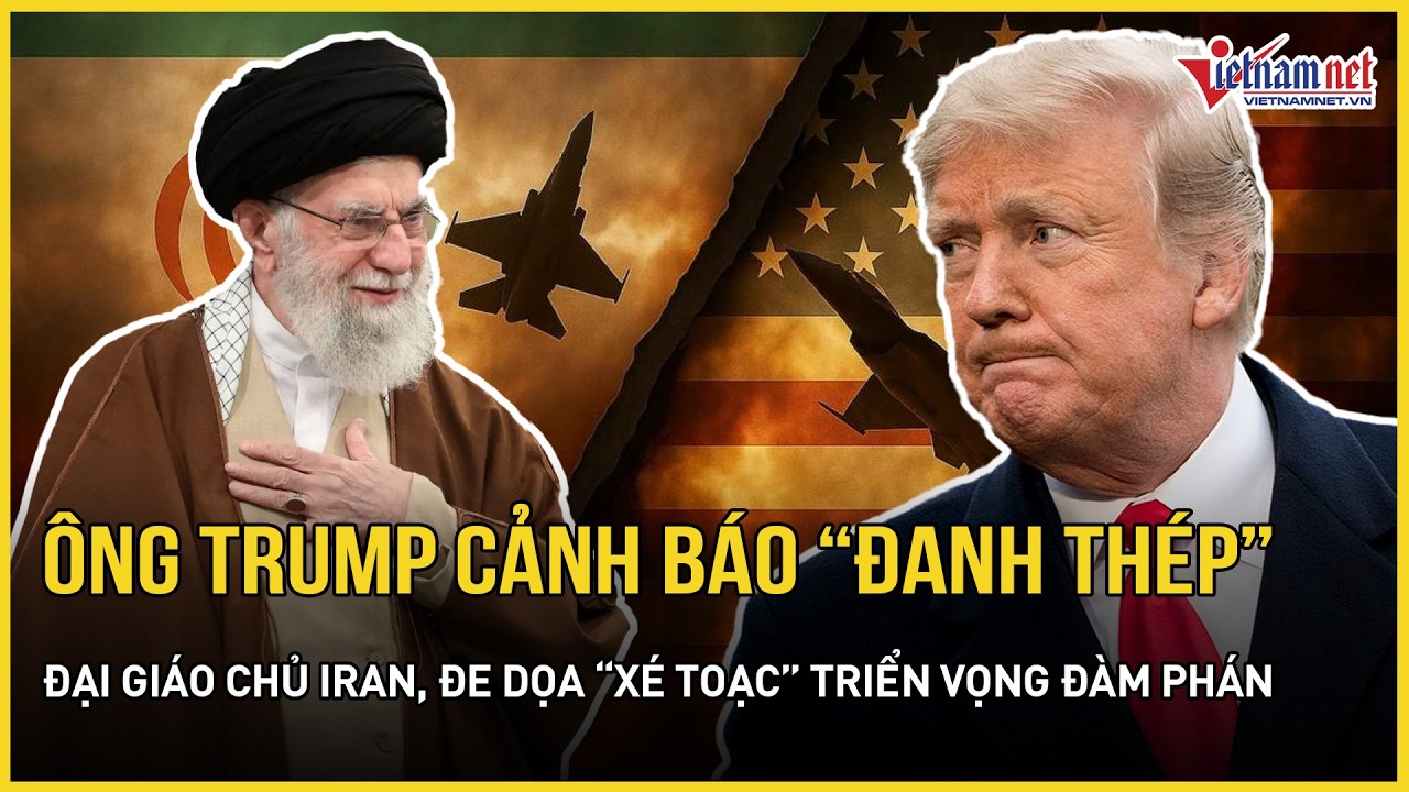 NÓNG RỰC: Ông Trump lại cảnh báo “đanh thép” Đại giáo chủ Iran, đe dọa “xé toạc” triển vọng đàm phán