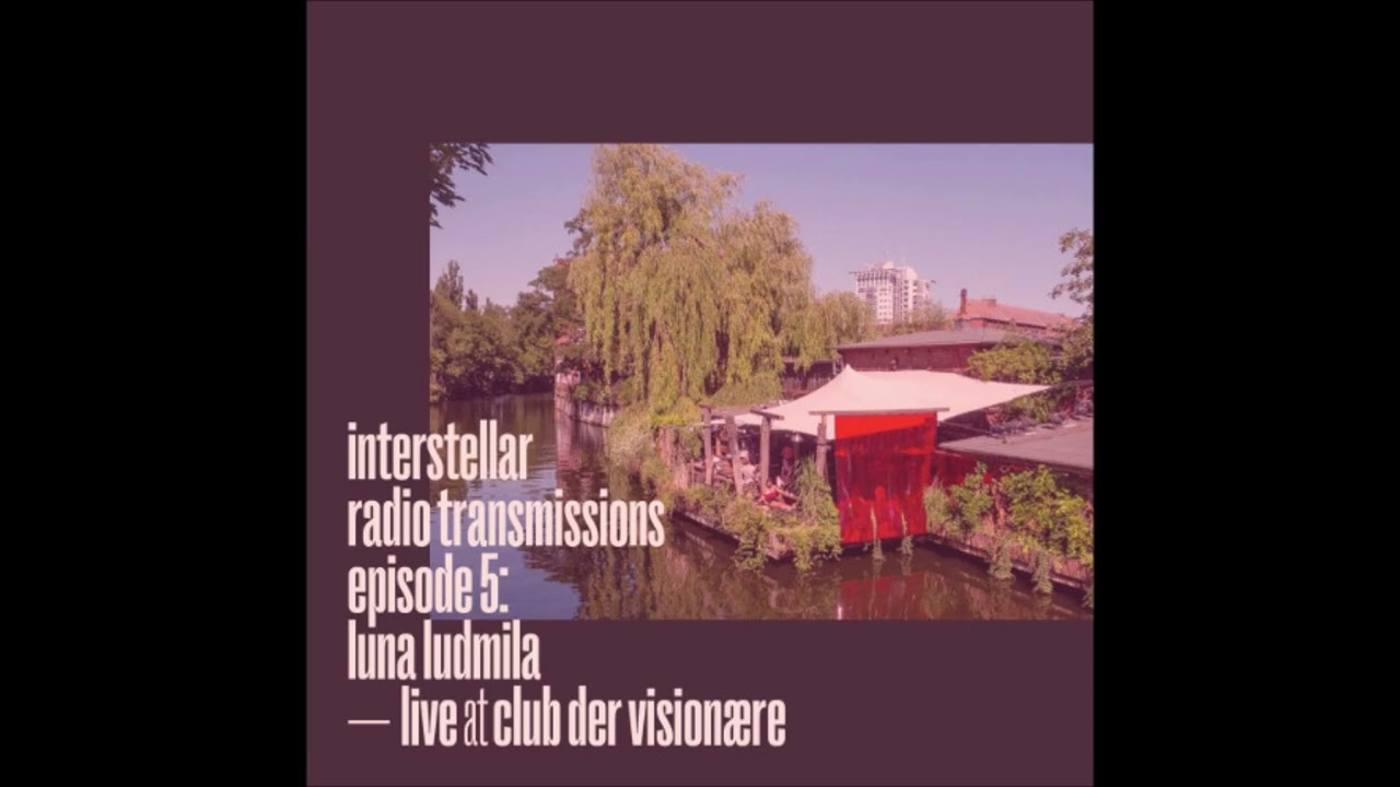 Interstellar Radio Transmissions 05 - Luna Ludmila (live at Club der Visionaere)