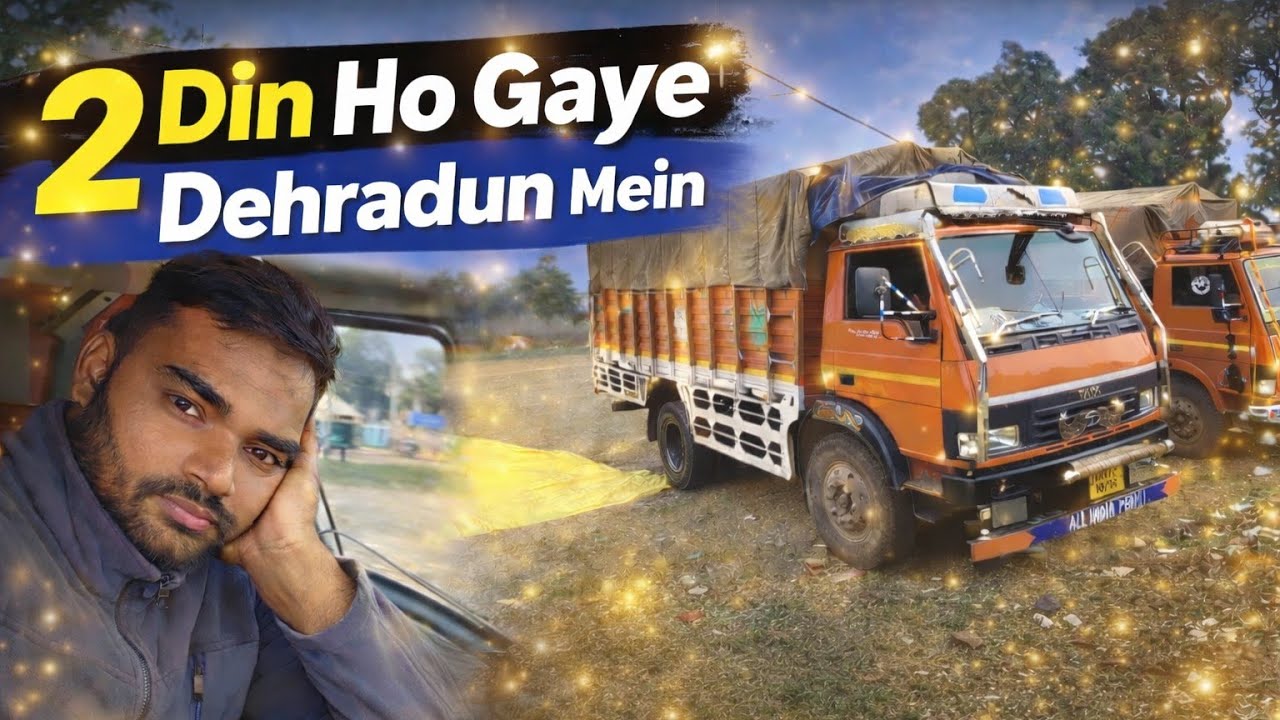 2 Din Dehradun Mein |🚛 Truck Khali Khada Hai, Kaam Nahi Mila🙆