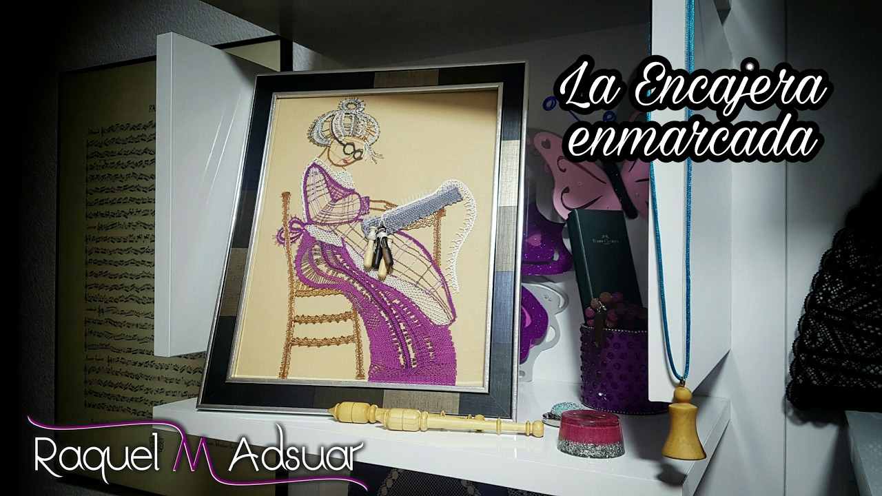 La Encajera enmarcada - Presentaci&oacute;n Trabajo de Encaje de Bolillos de Raquel M. Adsuar Bolillotuber