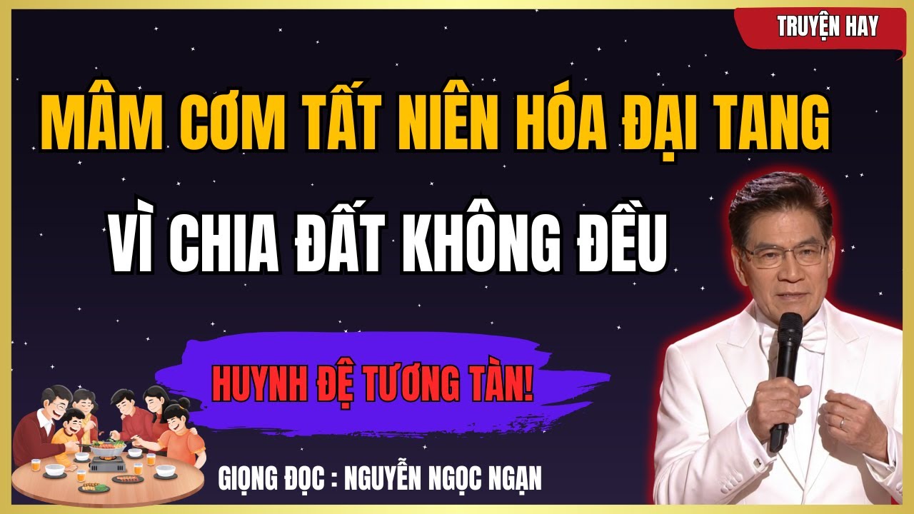 NGUYỄN NGỌC NGẠN - Mâm Cơm Tất Niên Hóa Đại Tang, Vì Chia Đất Không Đều | Ngạn Kể Chuyện Khuya