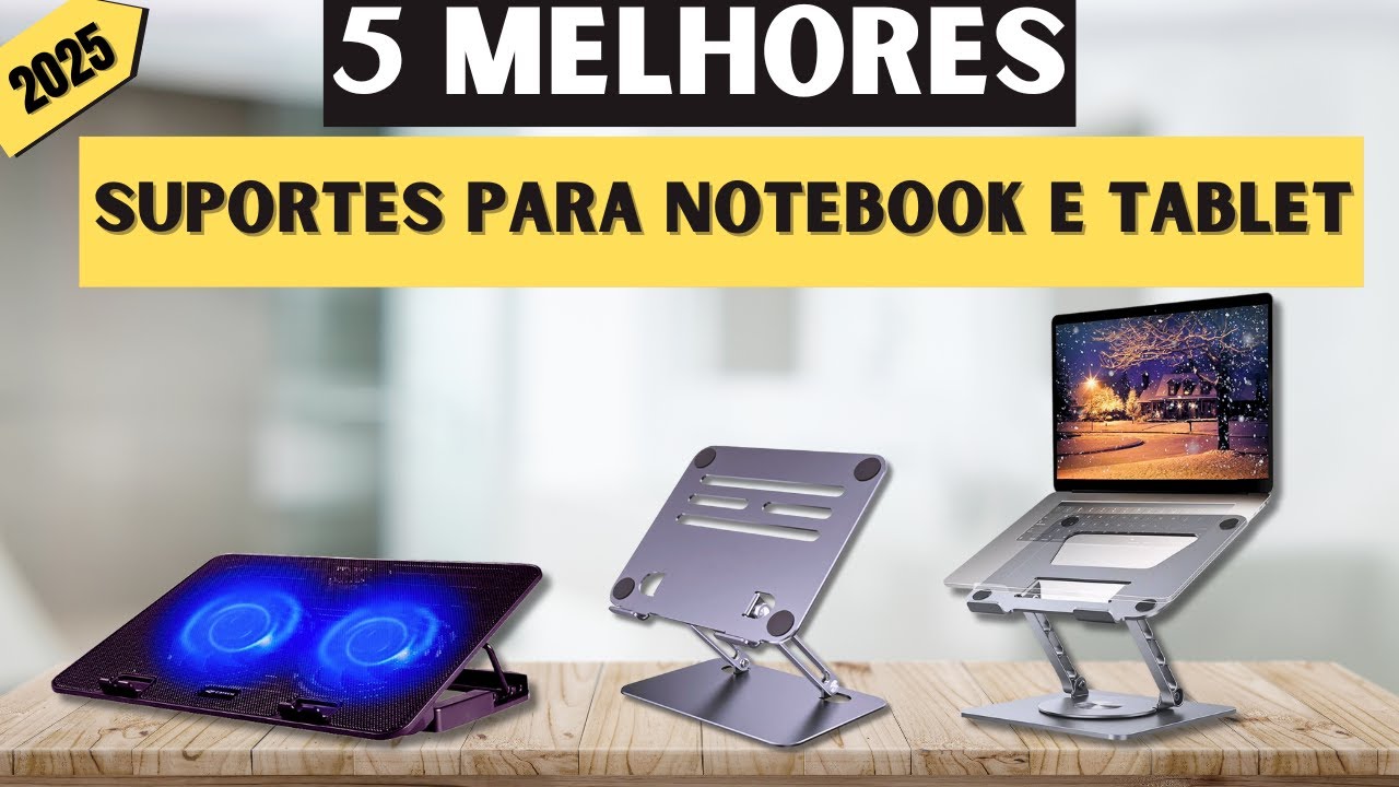 Os Melhores Suportes para Notebook e Tablet de 2025 | Mais Vendidos e Melhor Custo-Benef&iacute;cio!