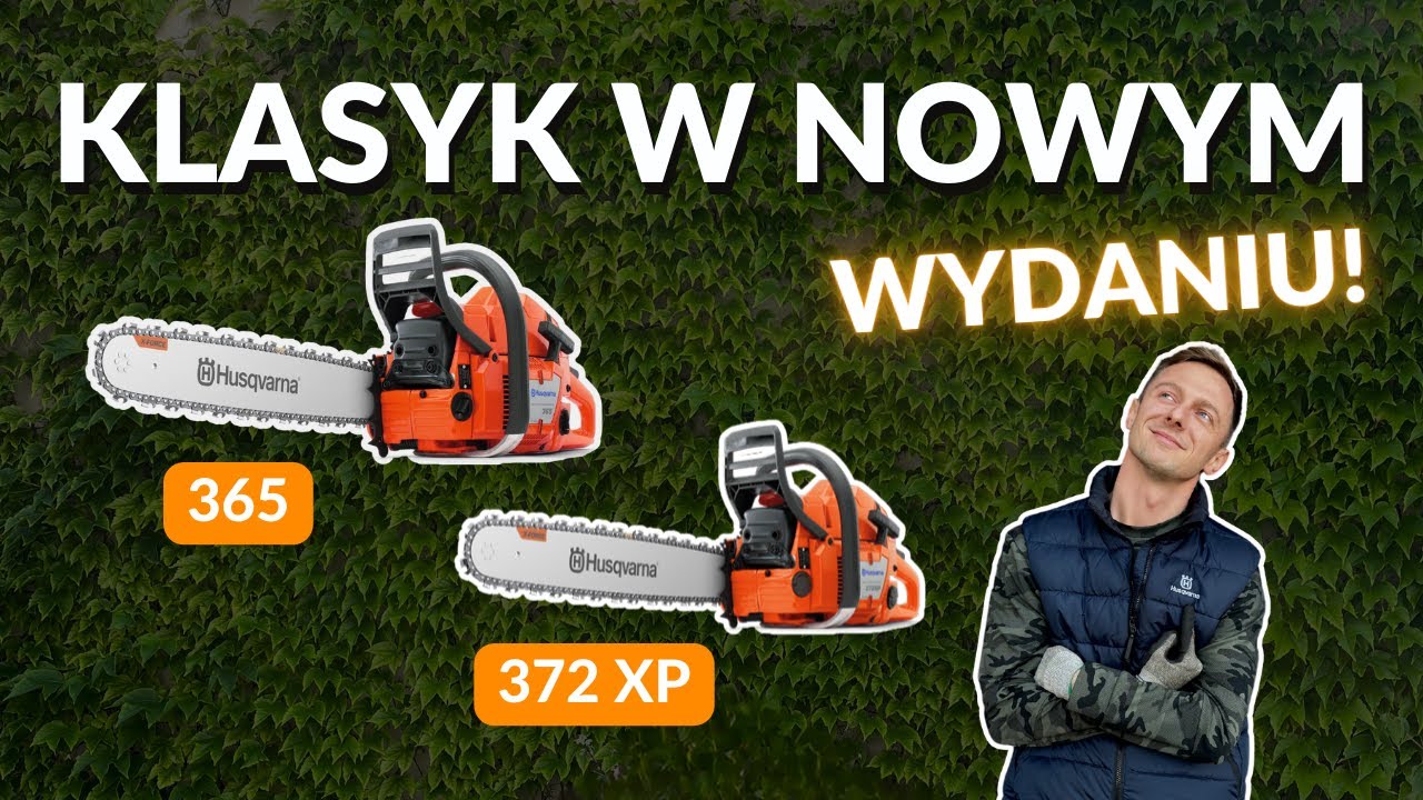 Pilarki 365 i 372XP Husqvarna- czy to nadal dobry wyb&oacute;r ?