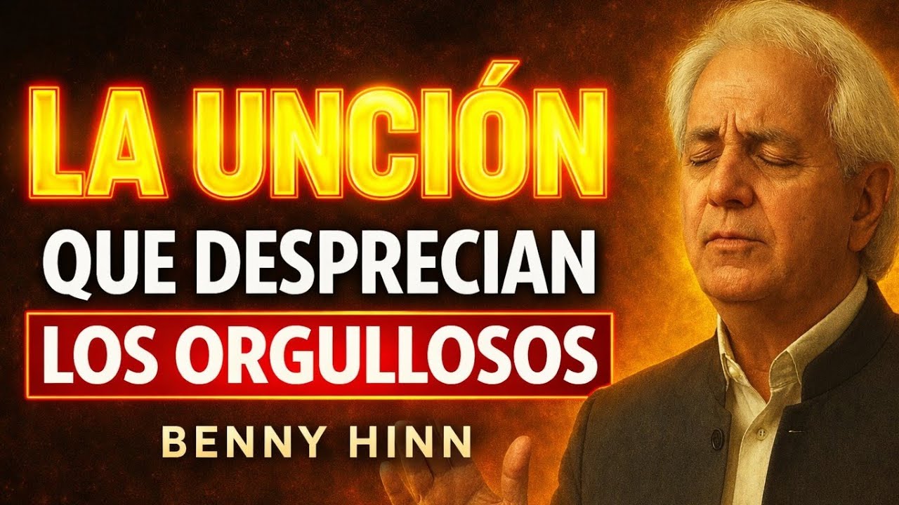 LA UNCIÓN que desprecian los orgullosos - Por Benny Hinn 