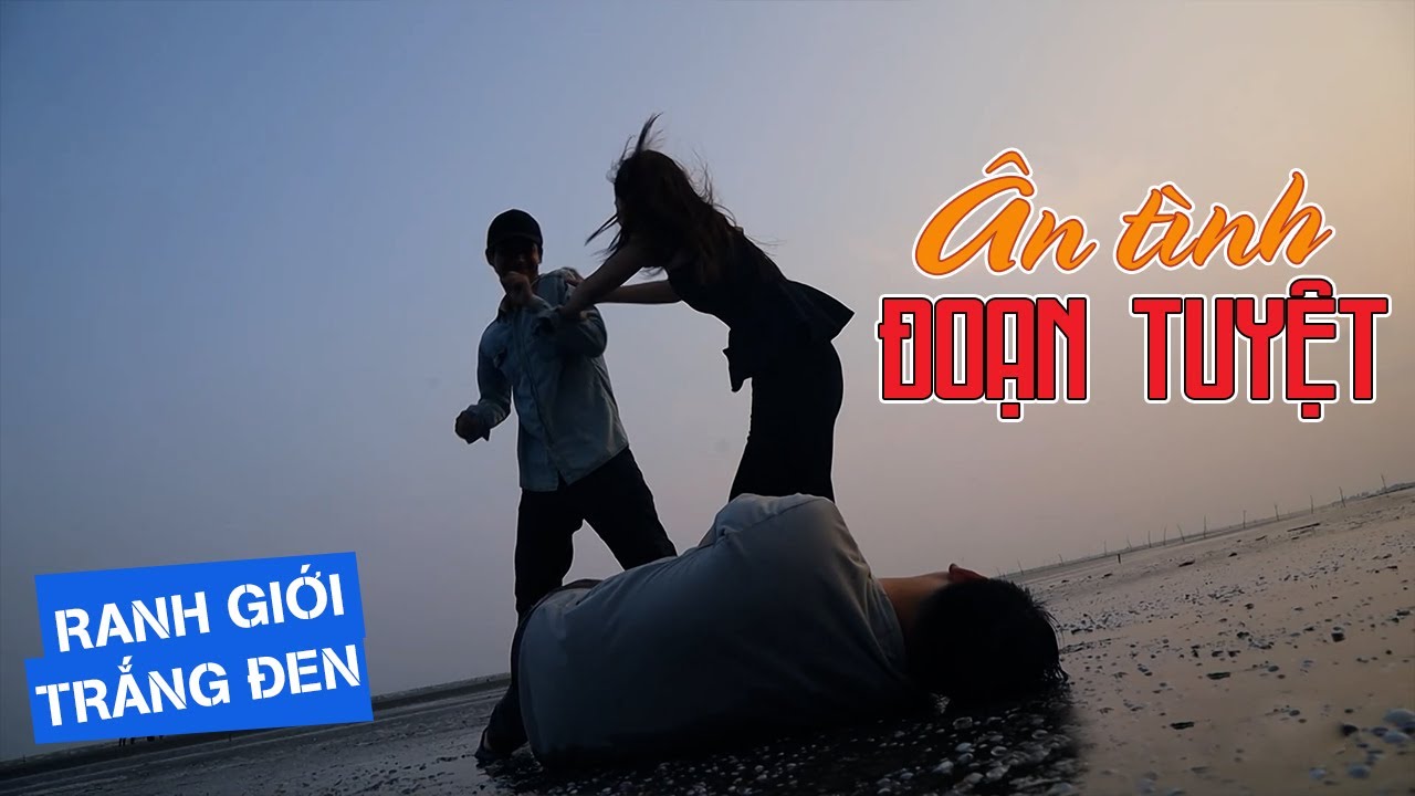 ÂN TÌNH ĐOẠN TUYỆT | RANH GIỚI TRẮNG ĐEN | VIVU TV
