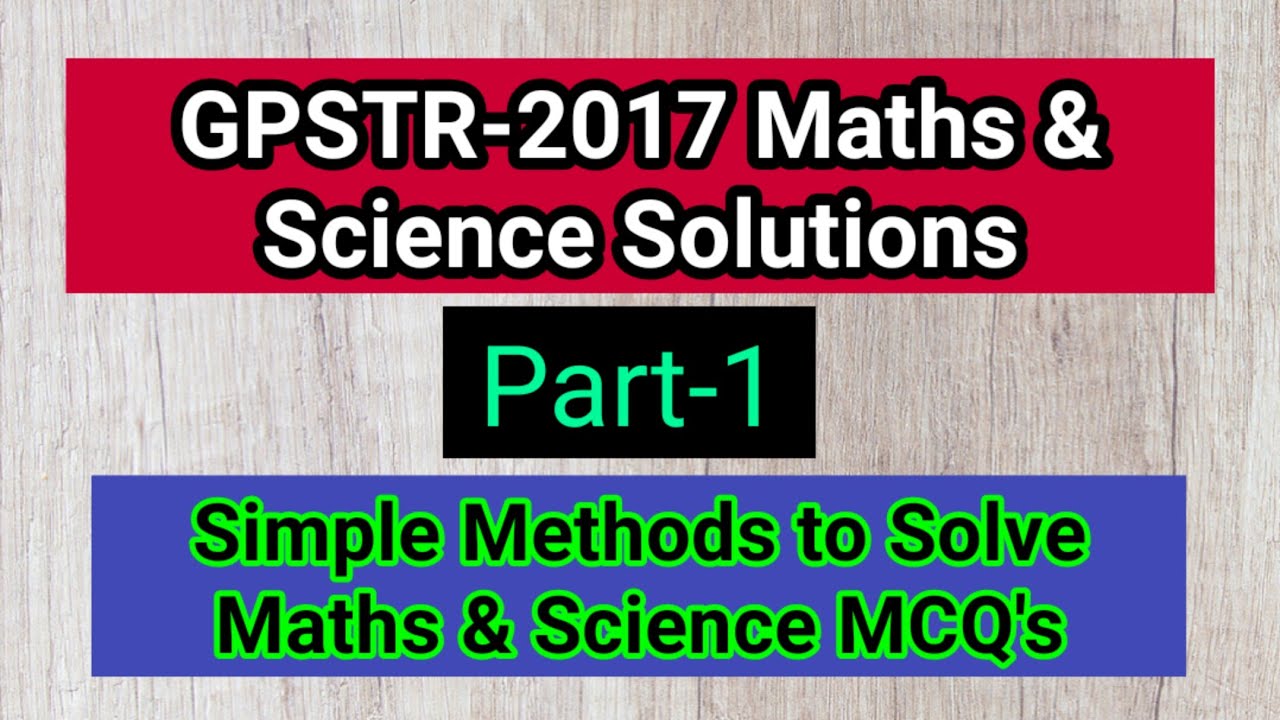 GPSTR 2017 Maths and Science Solutions | Mcq questions solved | part 1