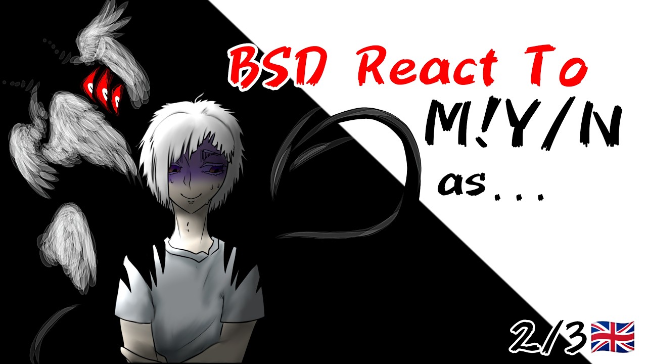 V.🇬🇧 | [2/3] BSD reacts to M!Y/N || AU in the description and video. ❗x2.00❗⚠️READ THE DESCRIPTION⚠️