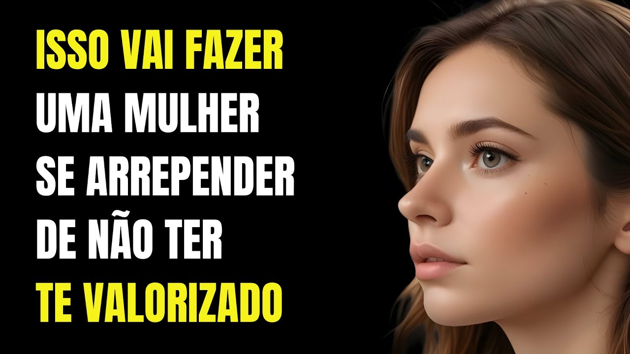Isso Vai Fazer Uma Mulher Se Arrepender De Não Ter Te Valorizado | Estoicismo 