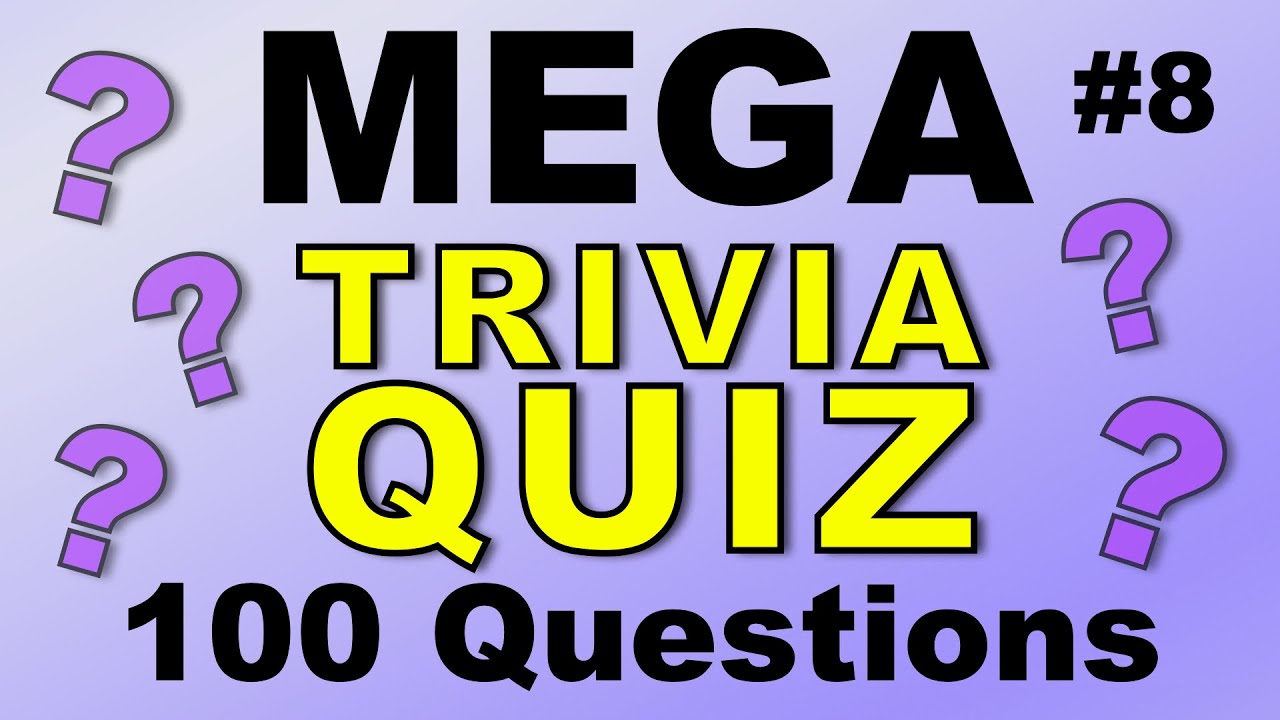 MEGA TRIVIA QUIZ #8 - 100 quick-fire fun general knowledge & trivia questions!