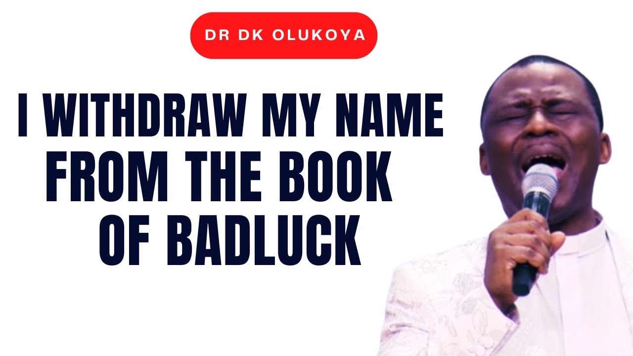 I WITHDRAW MY NAME FROM THE BOOK OF BADLUCK - DR D.K OLUKOYA