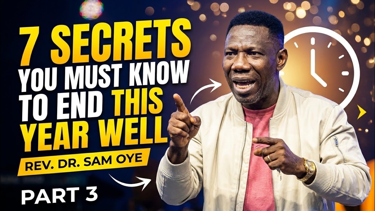 PT. 3. 7 SECRETS YOU MUST KNOW TO END THIS YEAR WELL | MOMENT OF REFRESHING WITH REV SAM OYE