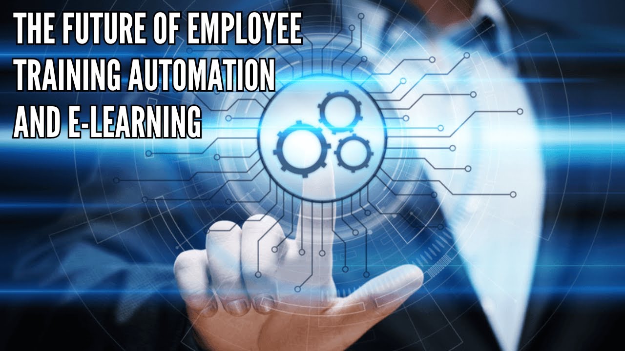 The Future of Employee Training Automation and E Learning