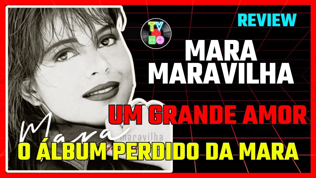Um Grande Amor: O Álbum Perdido de Mara Maravilha Finalmente Lançado – Review Completo! – Tv80