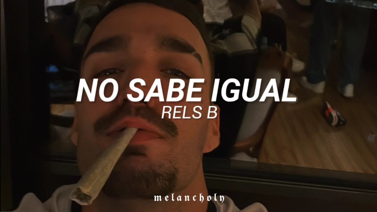 No sabe igual - Rels B | LETRA 🥀