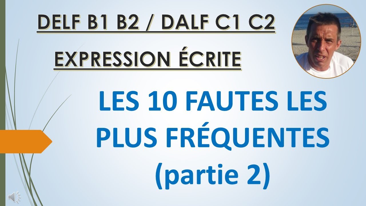 DELF DALF   EXPRESSION ECRITE   LES 10 ERREURS LES PLUS FRÉQUENTES partie 2