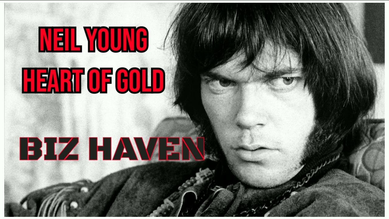 Heart of Gold, Neil Young, By BIZ HAVEN
