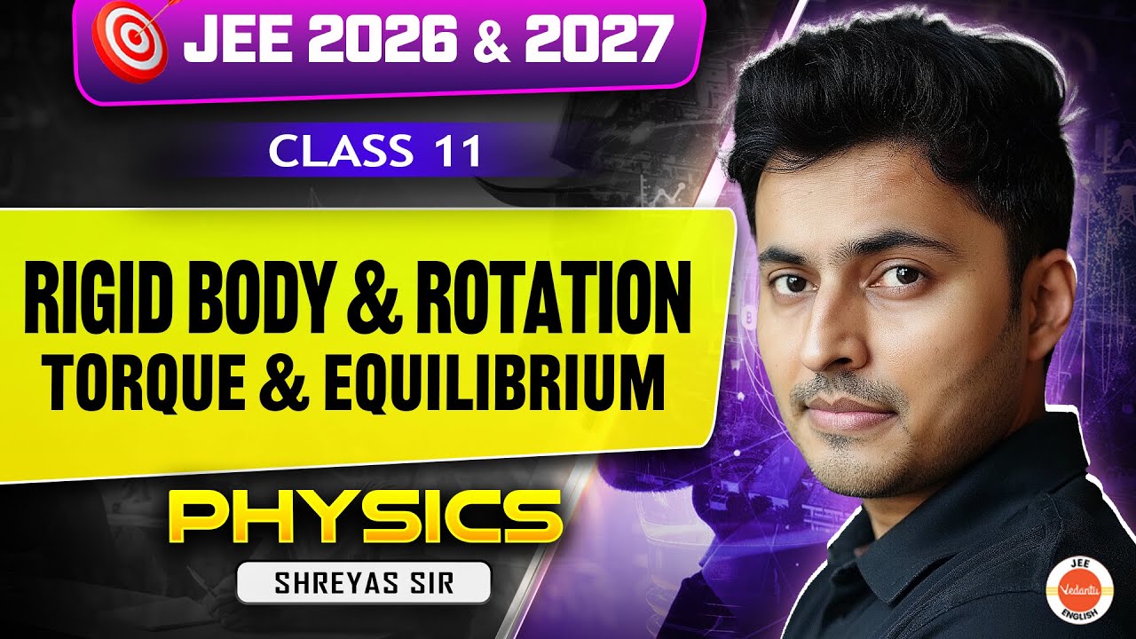 Rigid Body & Rotation | Torque & Equilibrium | JEE 2026 & 2027 | Class 11 | Physics | Shreyas Sir