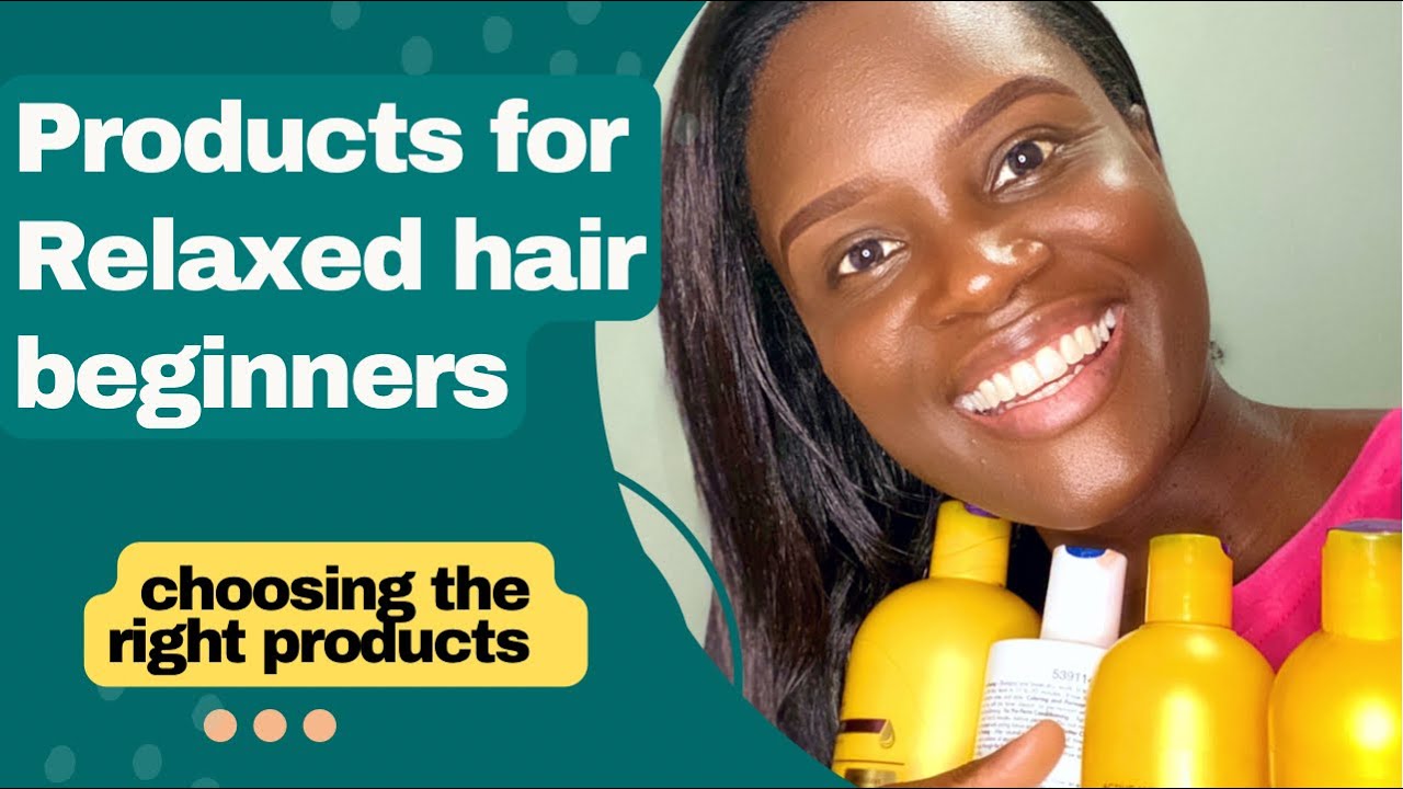 RELAXED HAIR products for beginners | How to select the right products for your relaxed hair