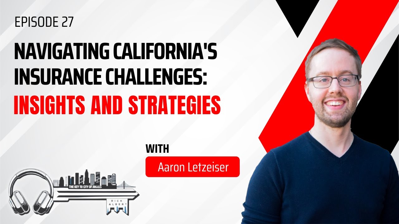 Navigating California's Insurance Challenges: Insights and Strategies - EP 27