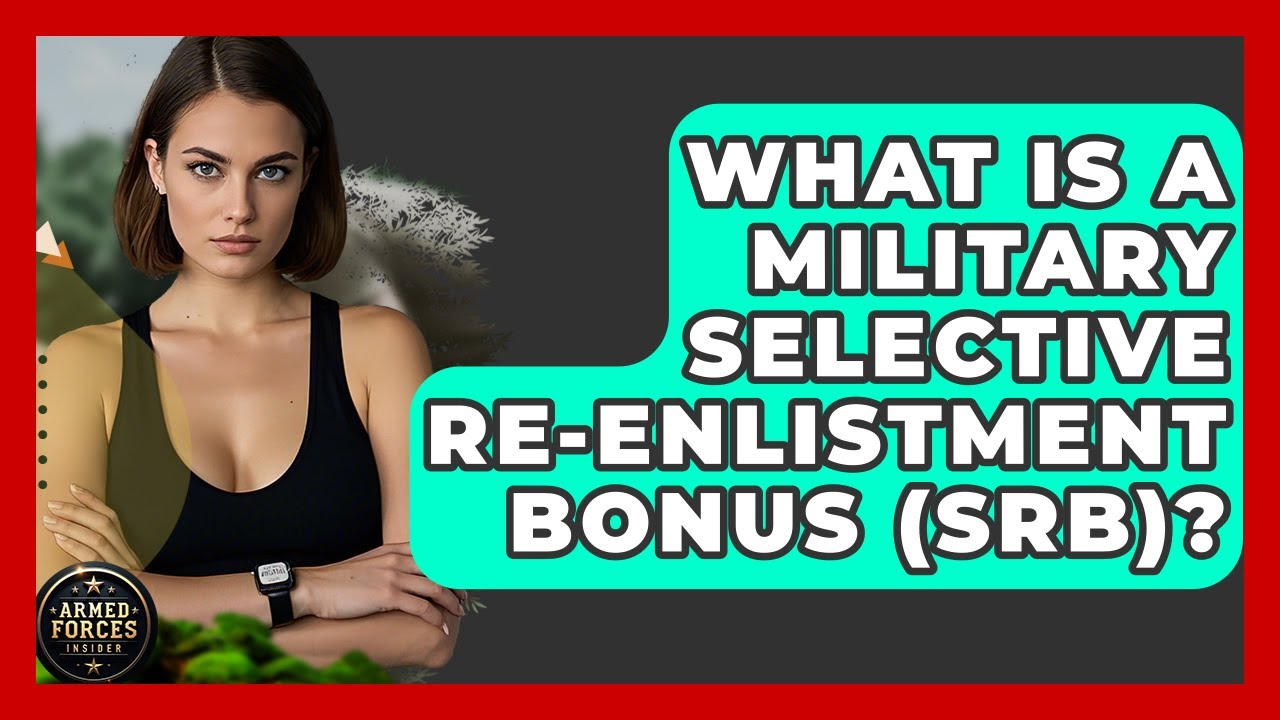 What Is A Military Selective Re-enlistment Bonus (SRB)? - Armed Forces Insider