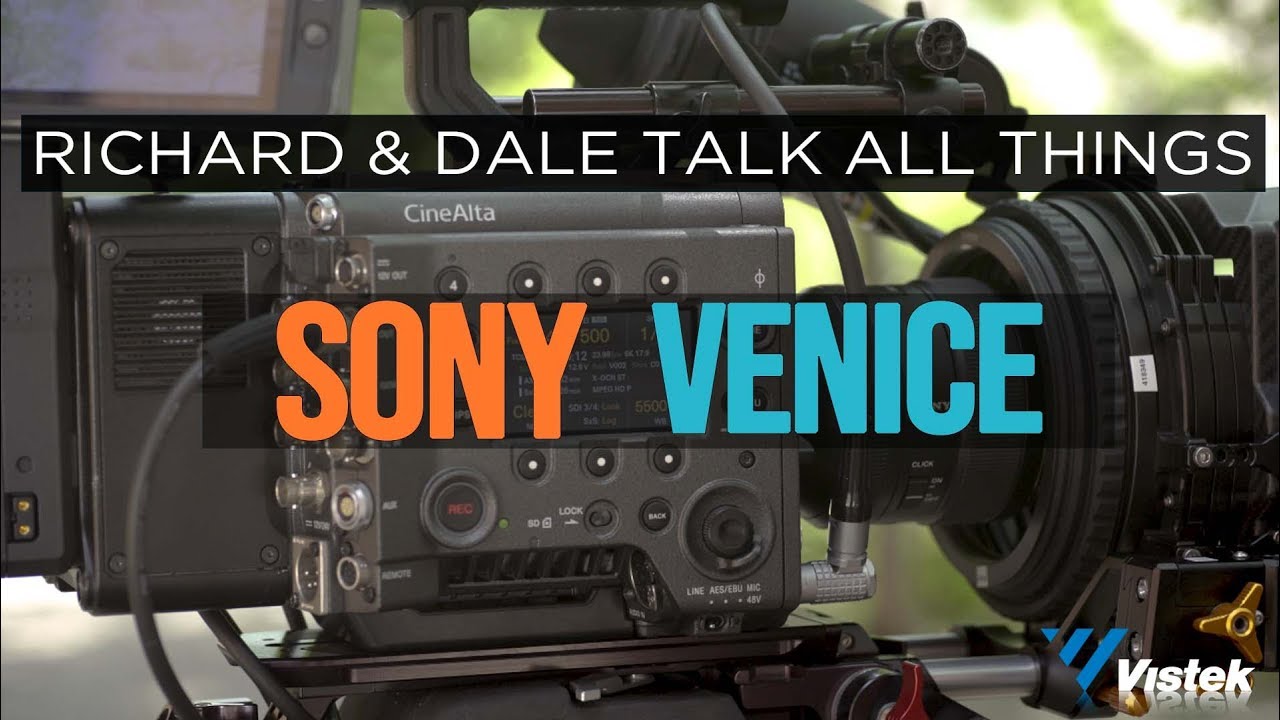 Sony Venice - Overview & Updates - Summer 2018