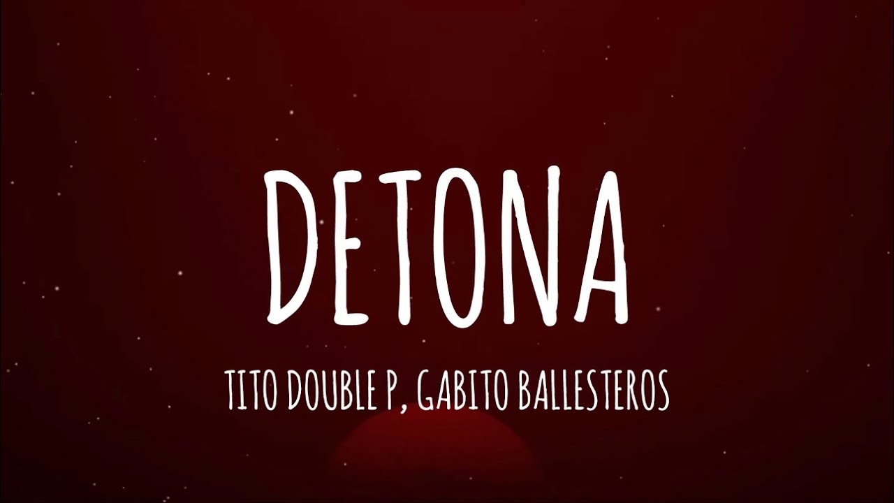 Tito Double P, Gabito Ballesteros - Detona (Letra/Lyrics)