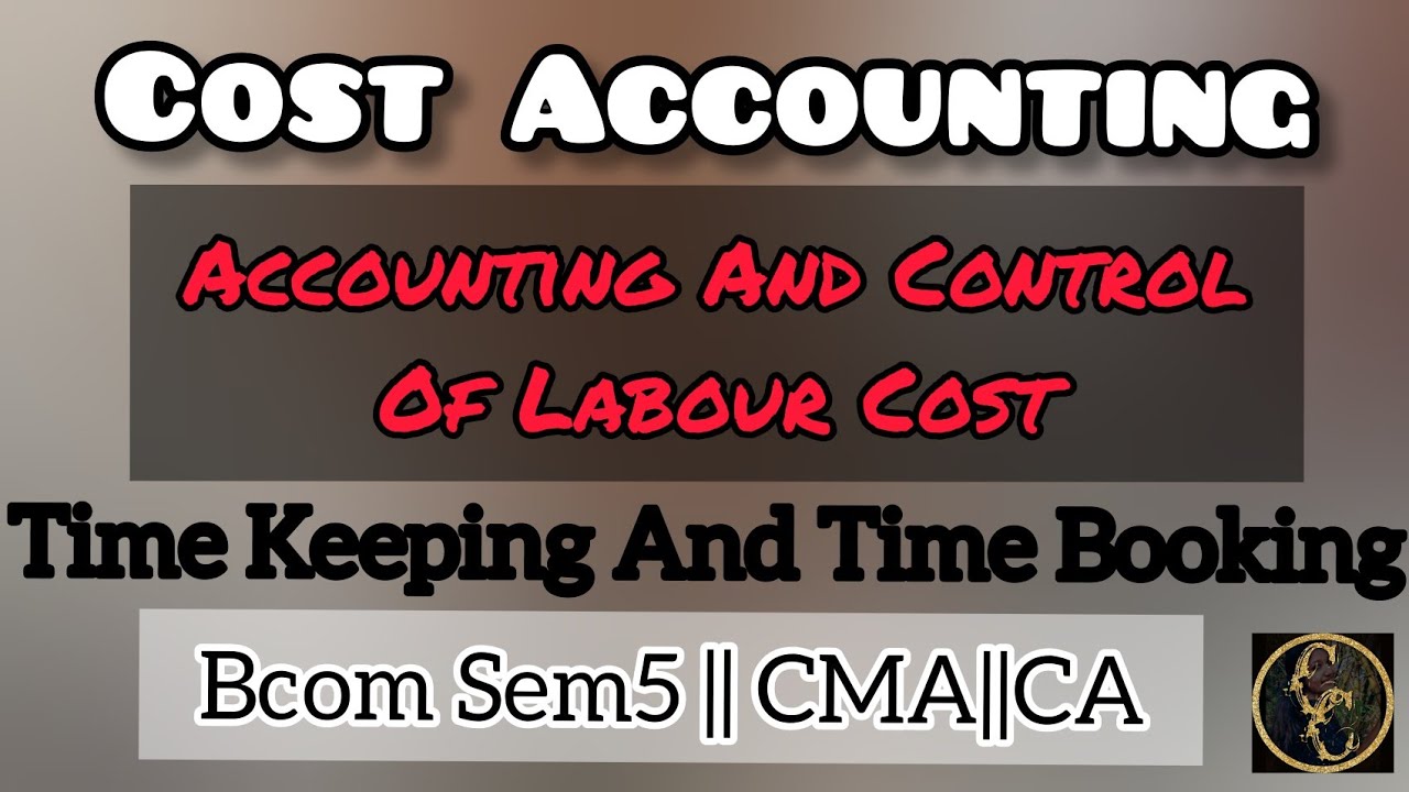 Accounting And Control Of Labour Cost || Cost Accounting || Commerce Companion