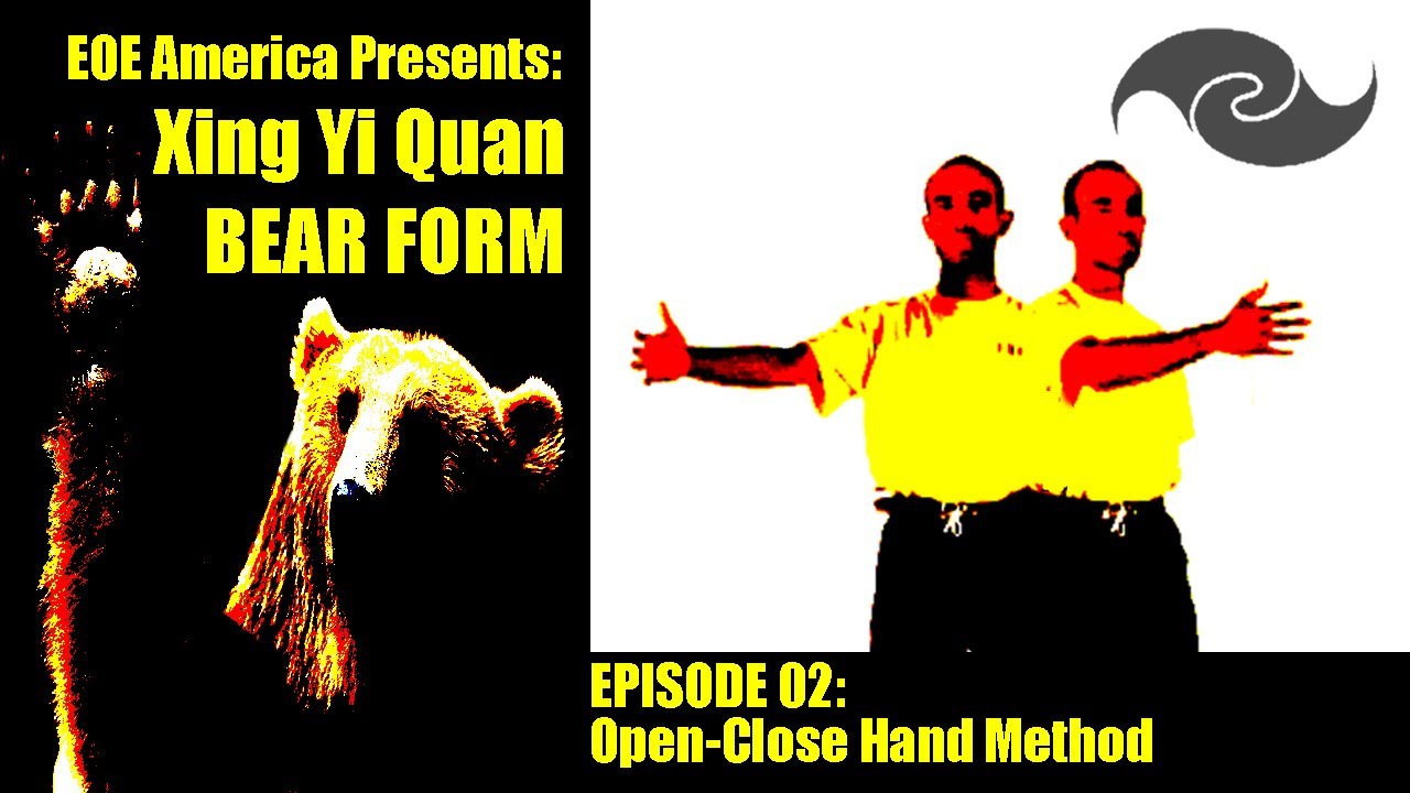 EOE Xing Yi Quan Bear Form - Ep.2: Open-Close Hand Method