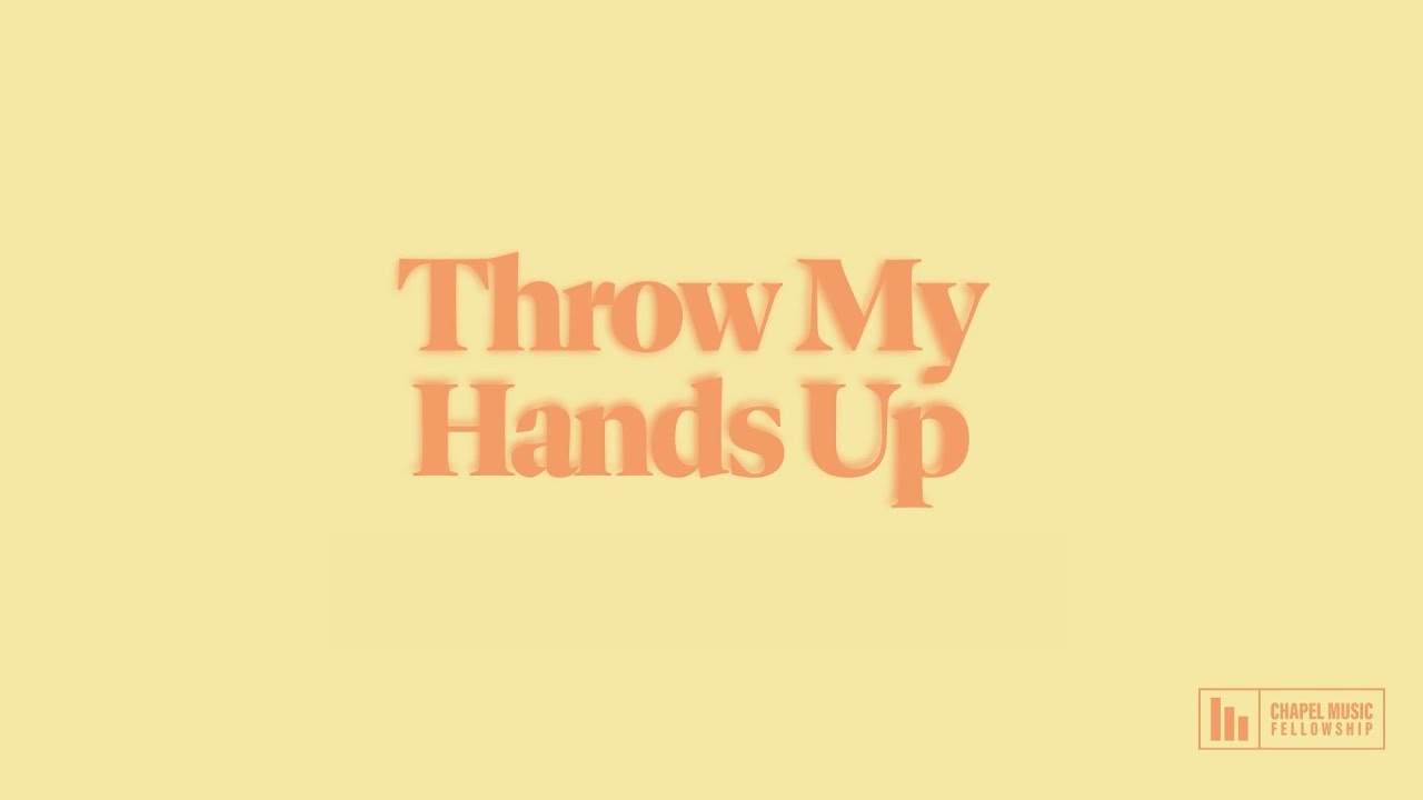 Throw My Hands Up - Chapel Music Fellowship and Harmony LaBeff