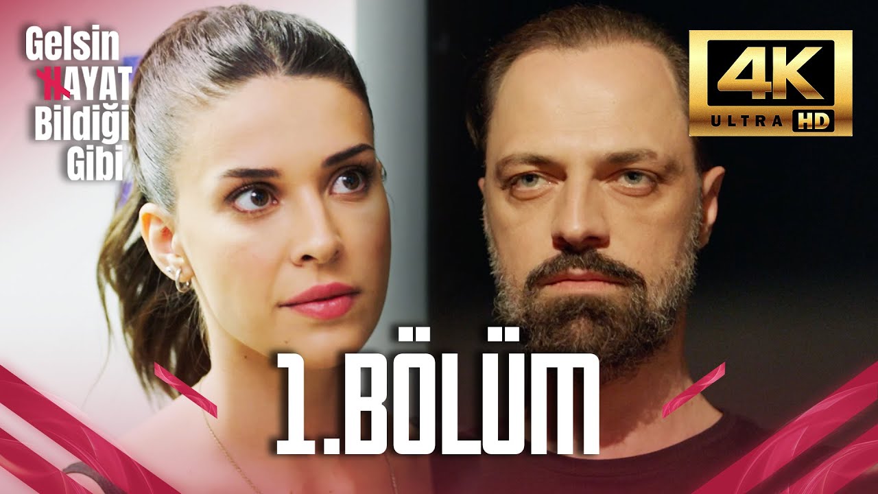 Gelsin Hayat Bildiği Gibi - 1. Bölüm (Ultra HD 4K)
