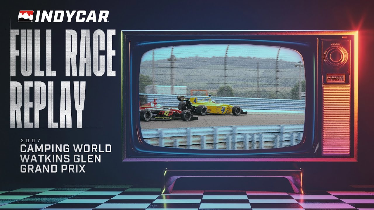 2007 Camping World Watkins Glen Grand Prix | INDYCAR Classic Full-Race Rewind