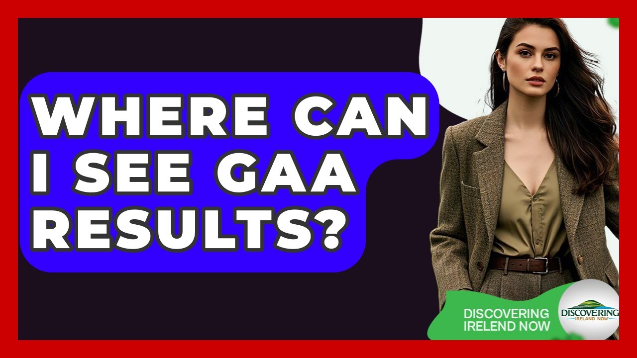 Where Can I See GAA Results? - Discovering Ireland Now
