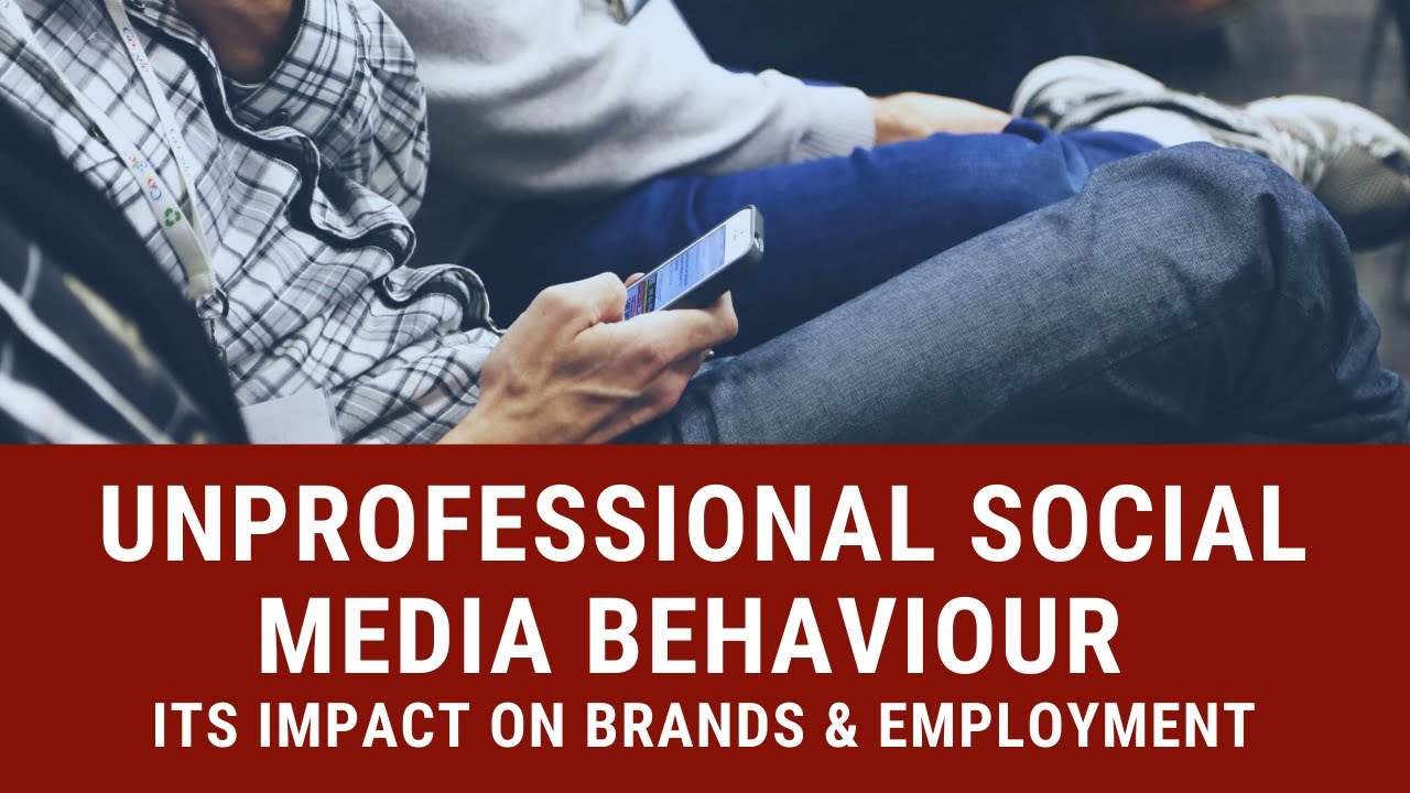 Unprofessional Social Media Behaviour - Its Impact on Brands & Employment