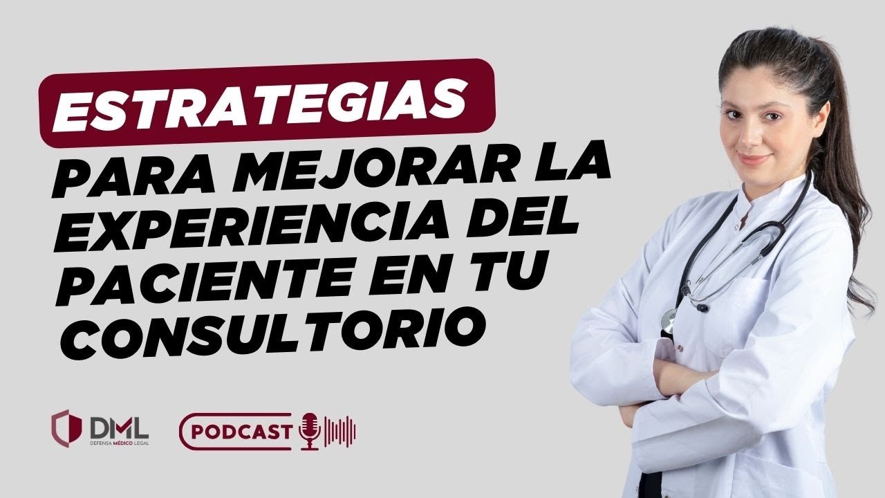 Estrategias para mejorar la experiencia del paciente en tu consultorio -Episodio 1
