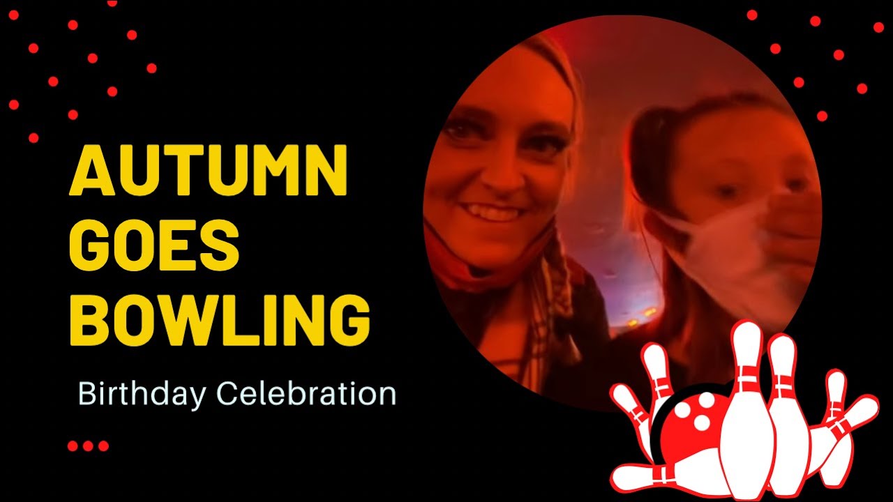 Autumn Goes Bowling For Her Birthday