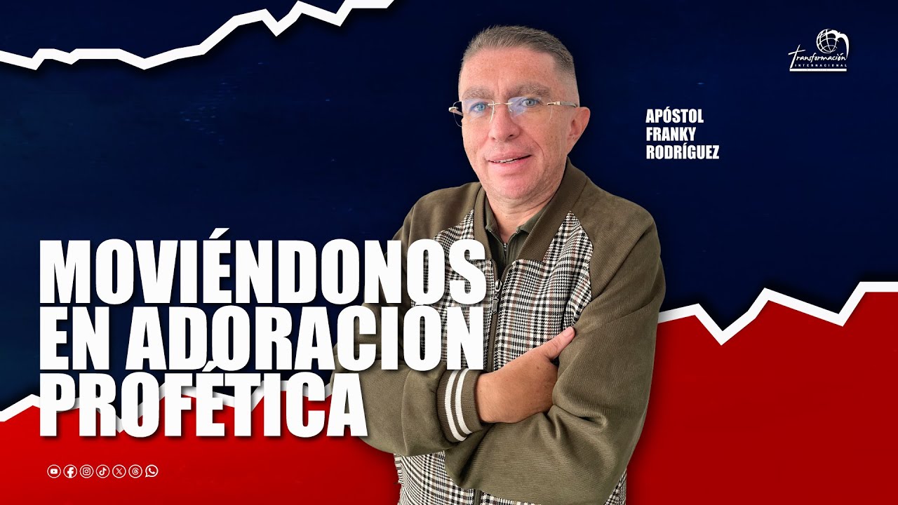 Ap&oacute;stol Franky Rodr&iacute;guez | Movi&eacute;ndonos en adoraci&oacute;n prof&eacute;tica