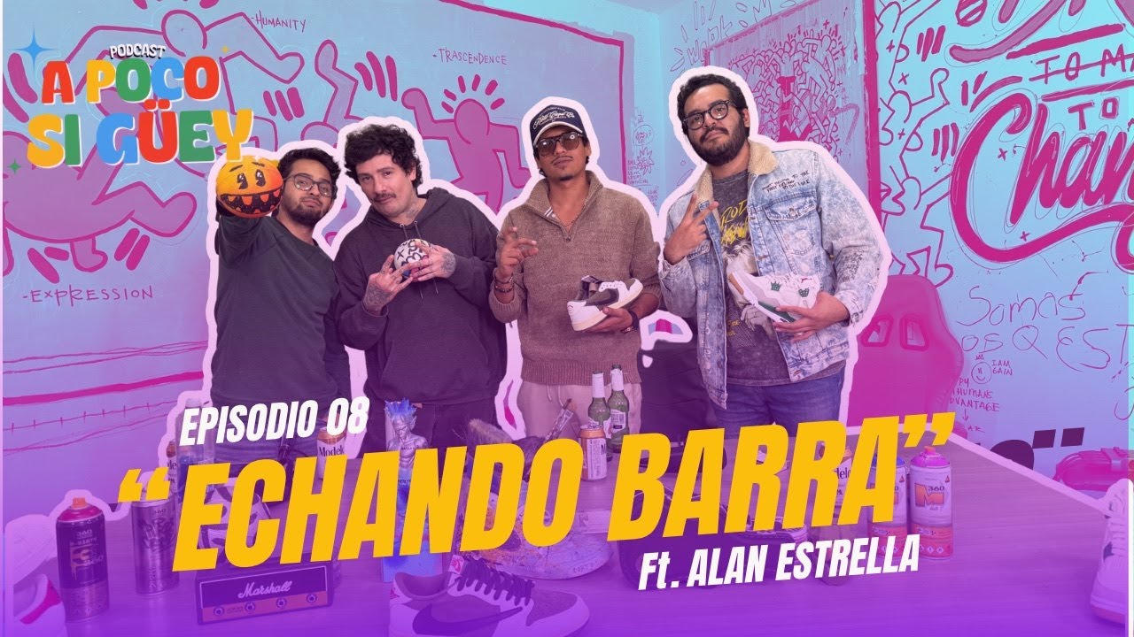 A Poco Si Güey - Episodio 08 - Echando Barra Ft. Alan Estrella