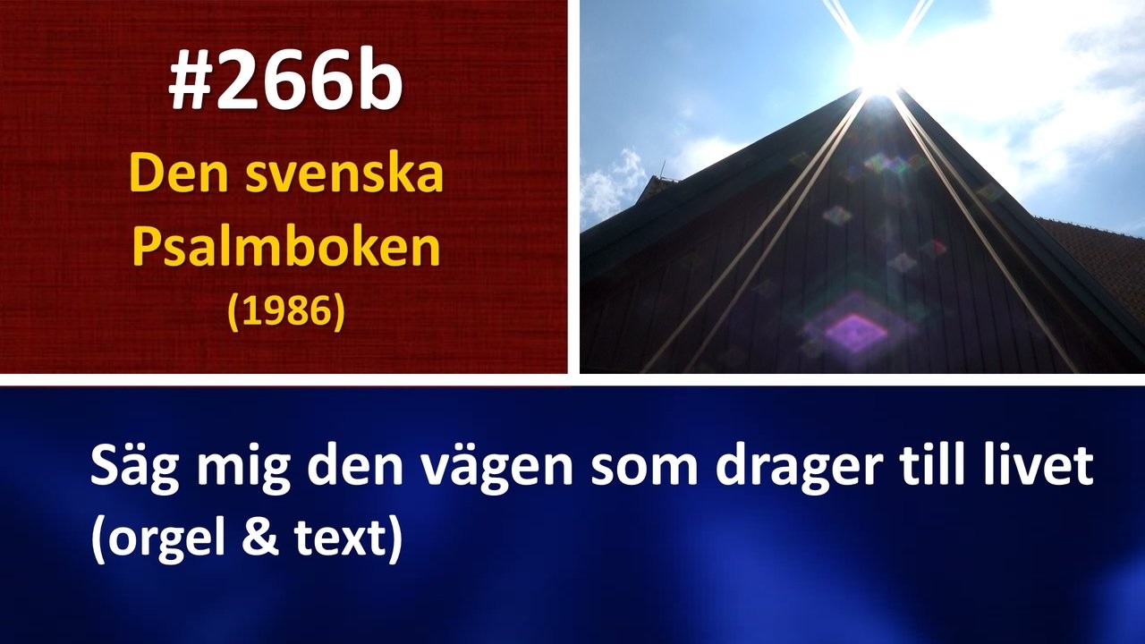 (Sv. Ps. 266b) Säg mig den vägen som drager till livet (orgel & text)
