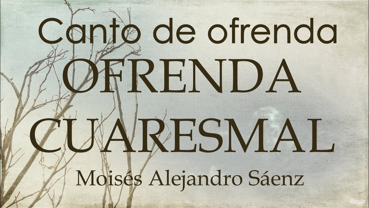 CANTO DE OFRENDA PARA CUARESMA - OFRENDA CUARESMAL - CANTOS DE CUARESMA
