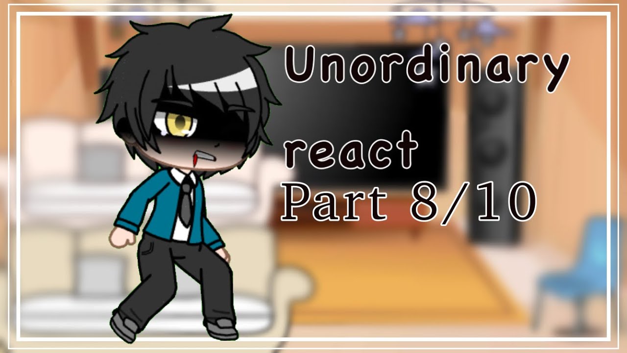 (Past) Unordinary react ||read description||Part 8/10