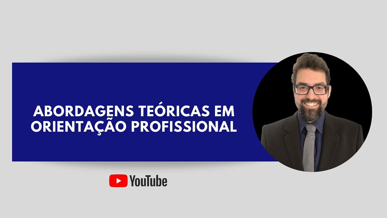 Abordagens teóricas em Orientação Profissional e de Carreira