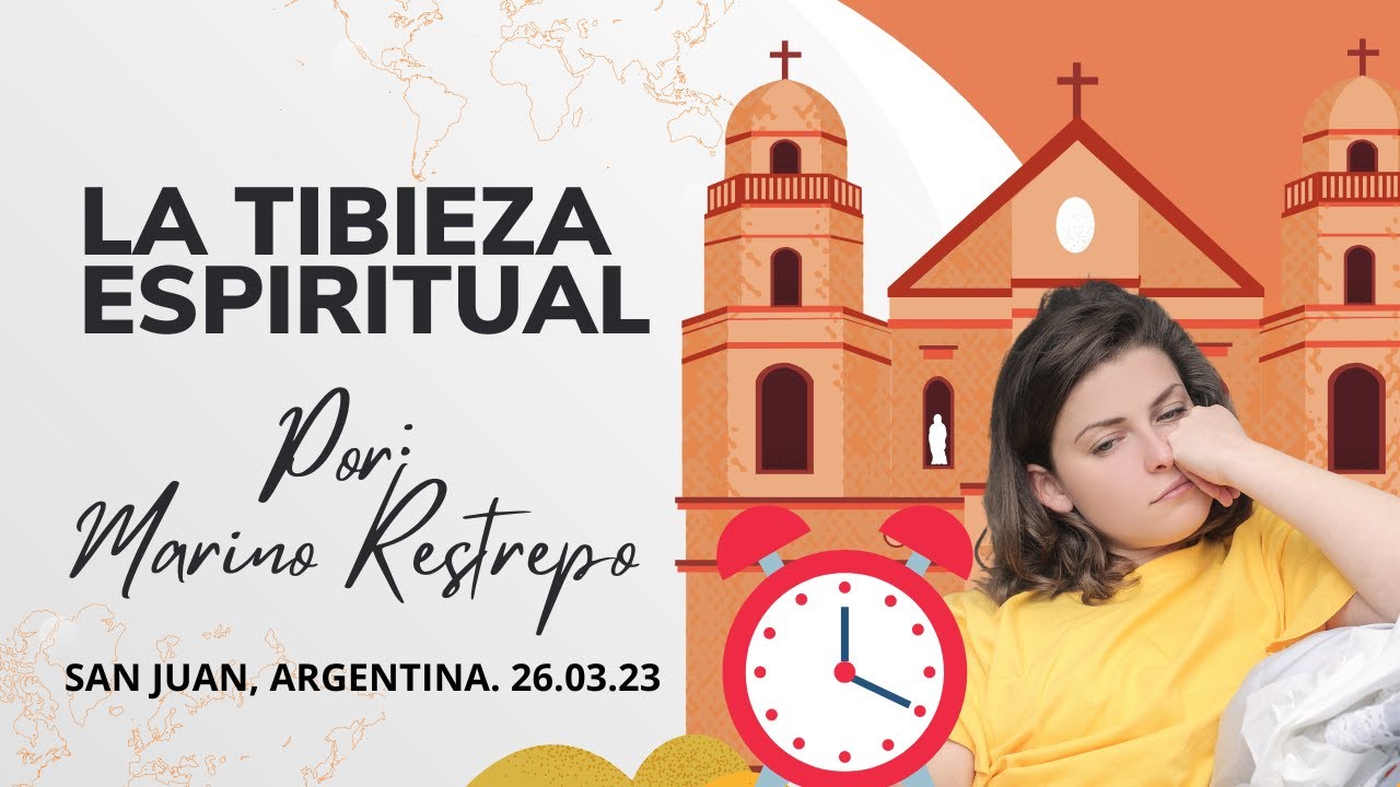 La Tibieza Espiritual por Marino Restrepo  San Juan, Argentina  26 03 23