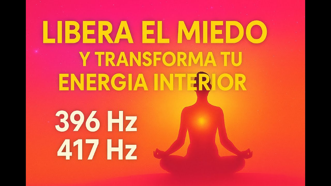 Libera el miedo y transforma tu energía interior Frecuencias 396 Hz y 417 Hz Música de Sanación