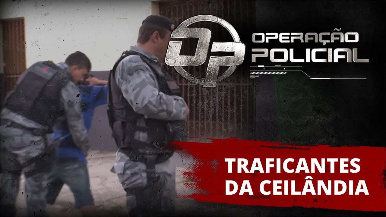 OPERAÇÃO POLICIAL - TRAFICANTES DA CEILÂNDIA