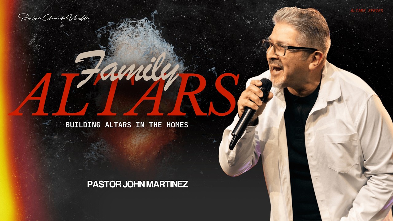 UV: Family Altars | Building Altars in the Homes | Pastor John Martinez