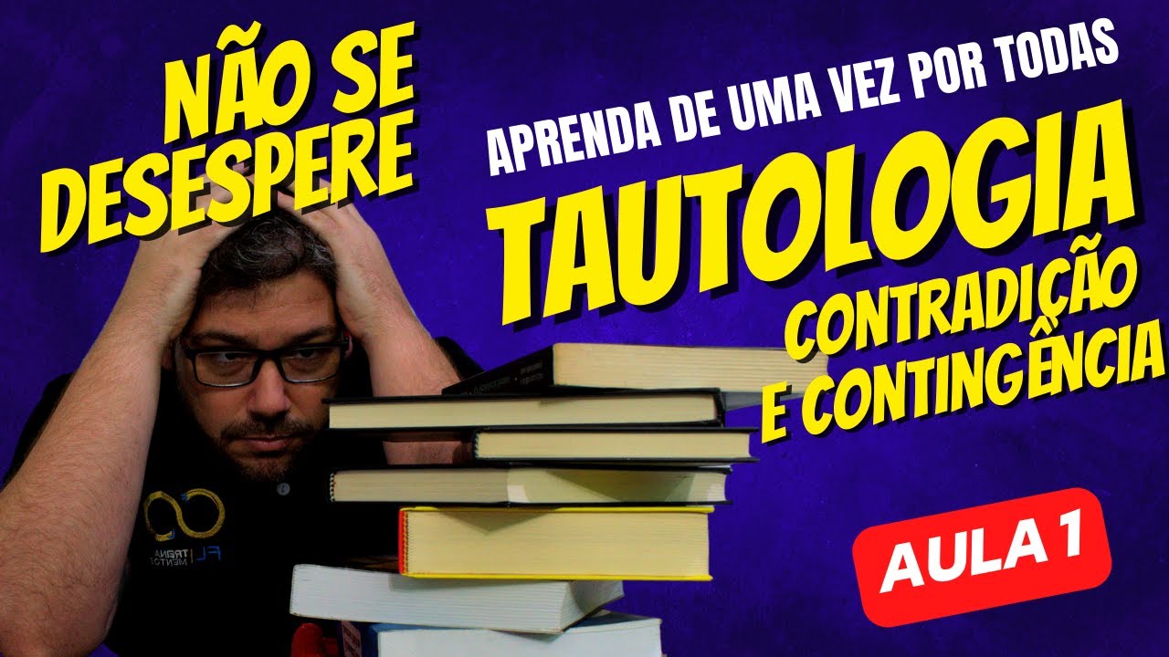 Aprenda Tautologia de uma vez por todas - Aula 1 - Contradi&ccedil;&atilde;o e Conting&ecirc;ncia