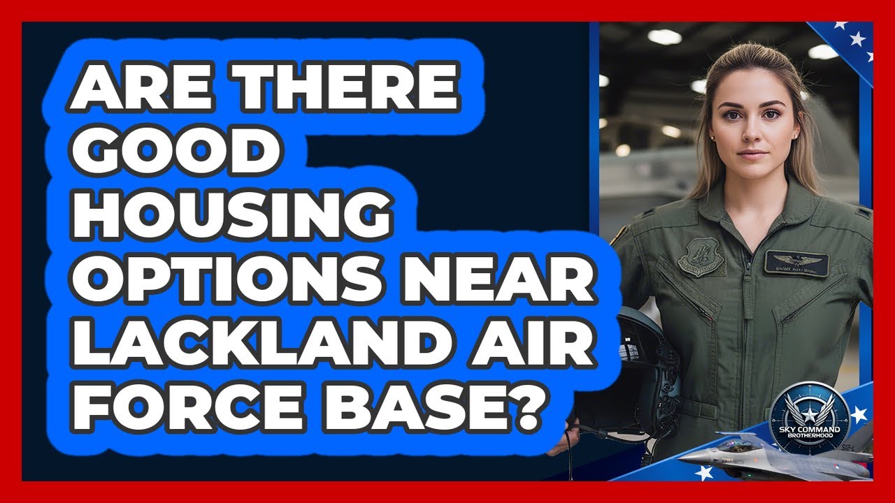 Are There Good Housing Options Near Lackland Air Force Base?