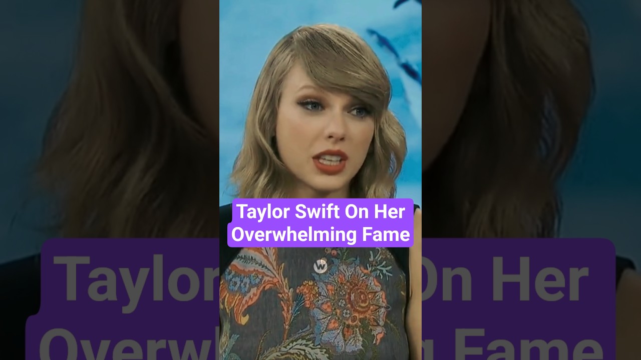 Taylor Swift On Overwhelming FAME